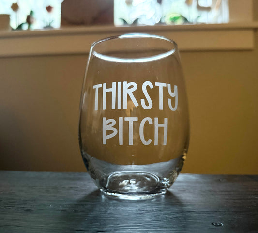 Thirsty Bitch Stemless Wine Glass