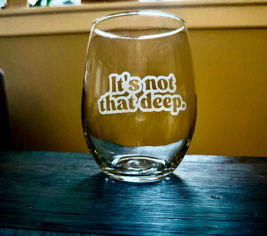 It’s Not That Deep Stemless Wine Glass