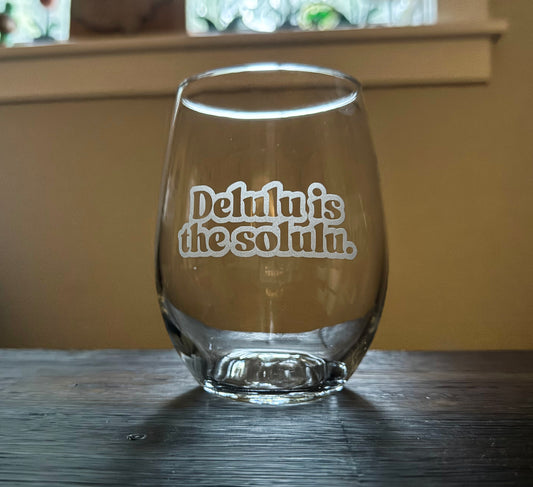 Delulu is the Solulu Stemless Wine Glass