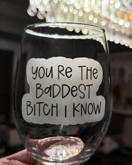 You’re the Baddest Bitch I Know Stemless Wine Glass