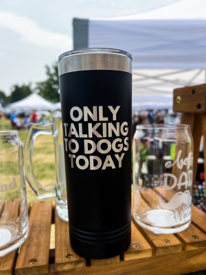 Only Talking to Dogs Today 20 oz. Stainless Steel Tumbler