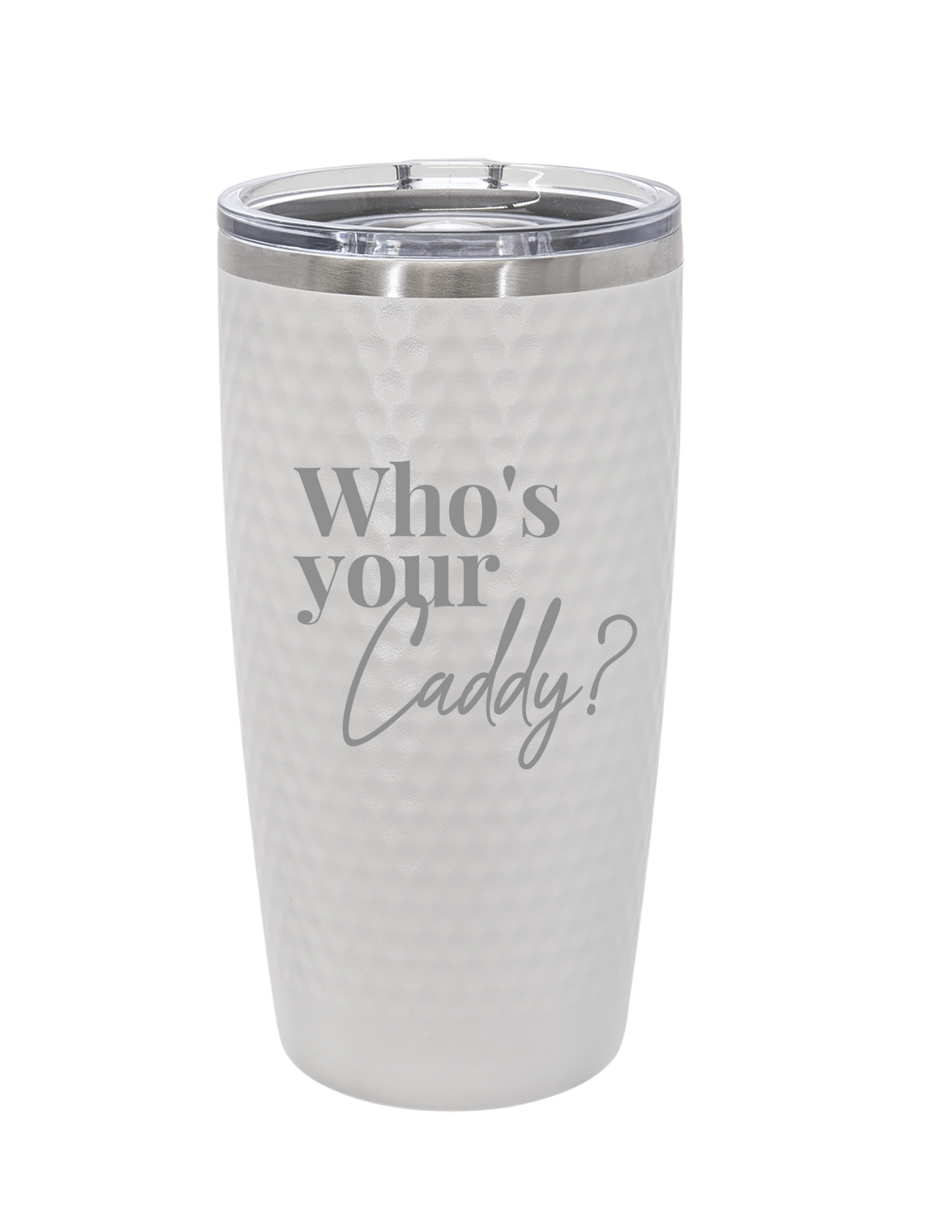 Who’s Your Caddy? 20 oz. Stainless Steel Golf Tumbler