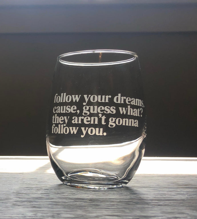 Follow Your Dreams Stemless Wine, Rocks or Beer Can Glass