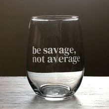 Load image into Gallery viewer, Be Savage, Not Average Stemless Wine, Rocks or Beer Can Glass