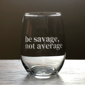 Be Savage, Not Average Stemless Wine, Rocks or Beer Can Glass