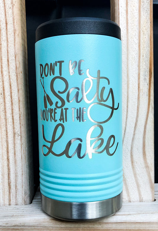 Don’t be Salty, You’re at the Lake Skinny Beer Koozie