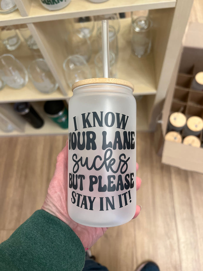 I Know Your Lane Sucks But Stay In It Iced Coffee Can Glass with Bamboo Lid